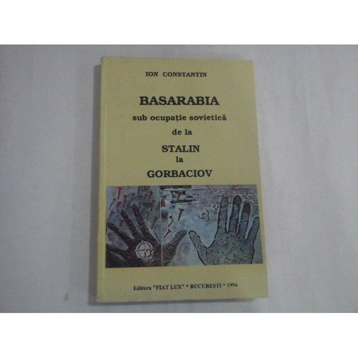 BASARABIA  -  SUB OCUPATIE SOVIETICA DE LA STALIN LA GORBACIOV  -  ION CONSTANTIN